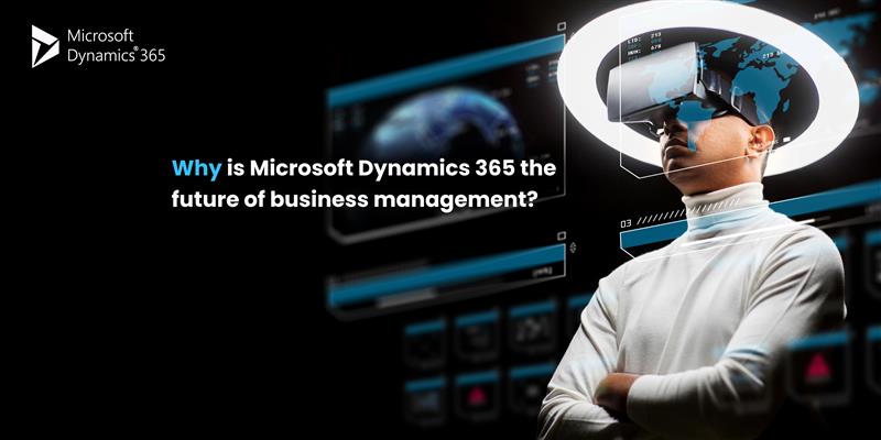 : A person wearing futuristic VR glasses stands in front of a virtual screen displaying global business data. The text reads, "Why is Microsoft Dynamics 365 the future of business management?"