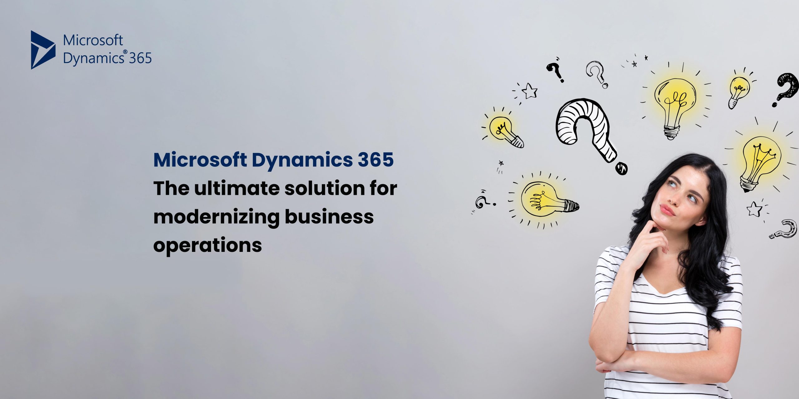 A thoughtful woman in a striped shirt stands with her hand on her chin. Surrounding her are illustrations of light bulbs and question marks, symbolizing ideas and curiosity. The text on the image reads, "Microsoft Dynamics 365 - The ultimate solution for modernizing business operations."
