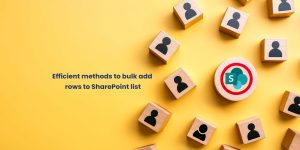 A flat lay image featuring wooden blocks with user icons scattered around a central circular block displaying the SharePoint logo. The background is bright yellow, and text above highlights efficient methods to bulk add rows to a SharePoint list.